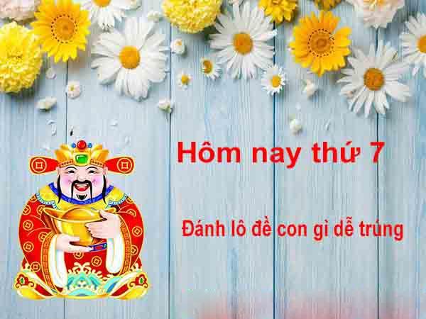 Thứ 7 đánh con gì? Con nào dễ trúng nhất?